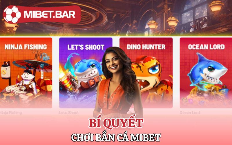 Các bí quyết chơi Bắn Cá Mibet từ cao thủ