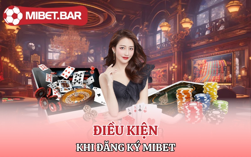 Điều kiện khi đăng ký Mibet