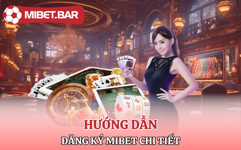 Hướng dẫn đăng ký tài khoản Mibet chi tiết