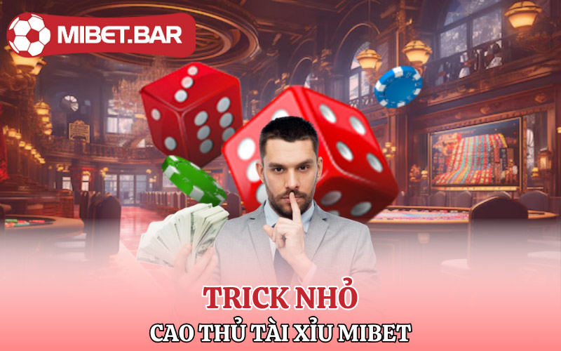 Trick nhỏ của cao thủ tài xỉu Mibet giúp anh em chiến thắng