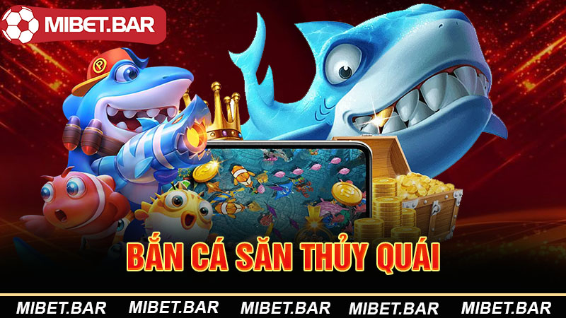 Bắn cá săn thủy quái
