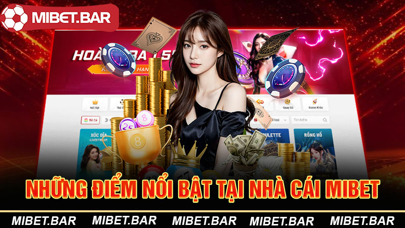 Những điểm nổi bật tại nhà cái Mibet